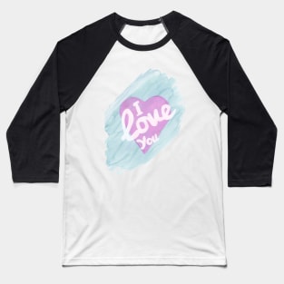 I Love You Heart, Love Watercolor Painting, Love Art Print Baseball T-Shirt